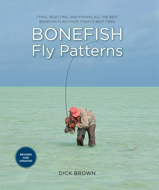 Bonefish Fly Patterns: Tying, Selecting, and Fishing All the Best Bonefish Flies from Today's Best Tiers