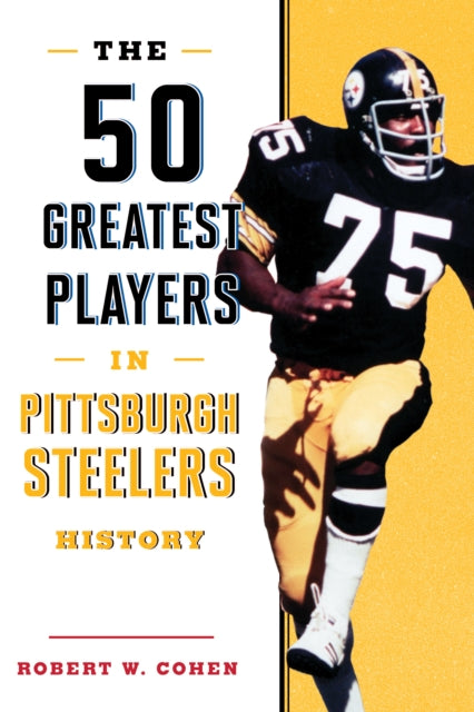 The 50 Greatest Players in Pittsburgh Steelers