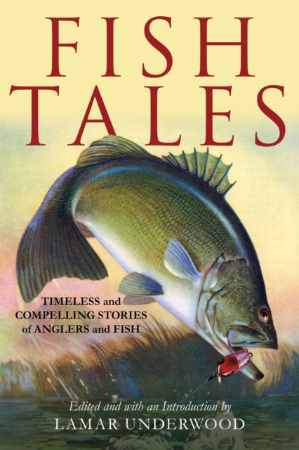 Fish Tales: Timeless and Compelling Stories of Anglers and Fish