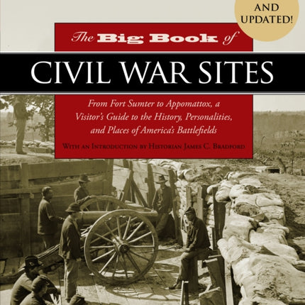 The Big Book of Civil War Sites: From Fort Sumter to Appomattox, a Visitor's Guide to the History, Personalities, and Places of America's Battlefields