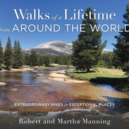 Walks of a Lifetime from Around the World: Extraordinary Hikes in Exceptional Places