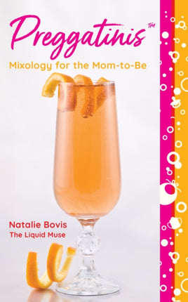 Preggatinis™: Mixology for the Mom-to-Be