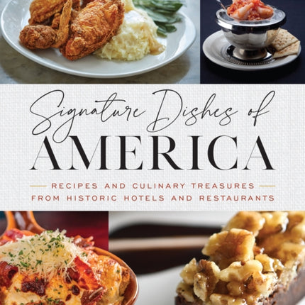 Signature Dishes of America: Recipes and Culinary Treasures from Historic Hotels and Restaurants