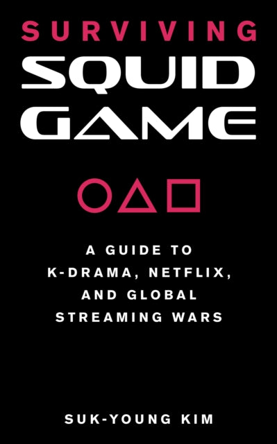 Surviving Squid Game: A Guide to K-Drama, Netflix, and Global Streaming Wars