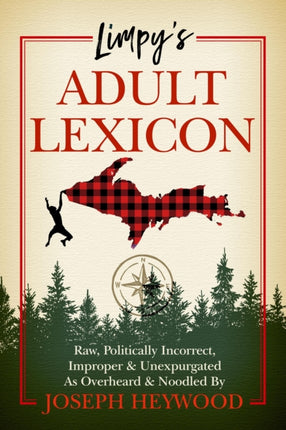 Limpy's Adult Lexicon: Raw, Politically Incorrect, Improper & Unexpurgated As Overheard & Noodled