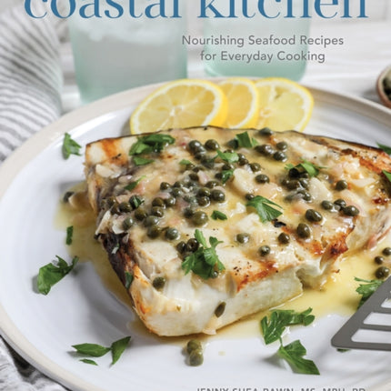 Coastal Kitchen: Nourishing Seafood Recipes for Everyday Cooking