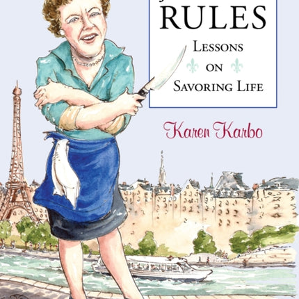 Julia Child Rules: Lessons On Savoring Life