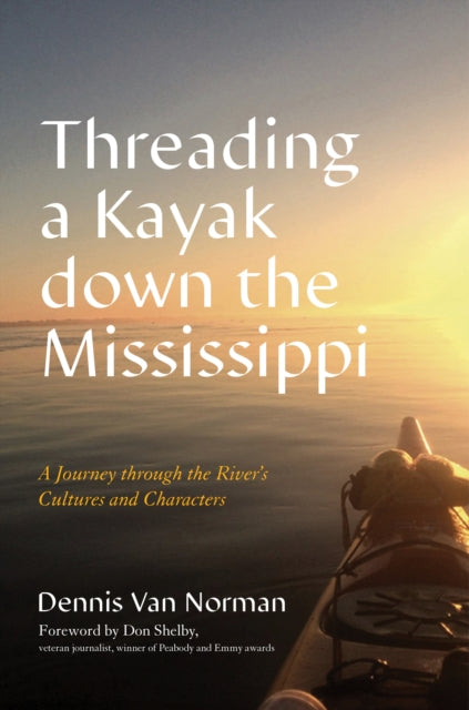 Threading a Kayak down the Mississippi: A Journey through the River's Cultures and Characters