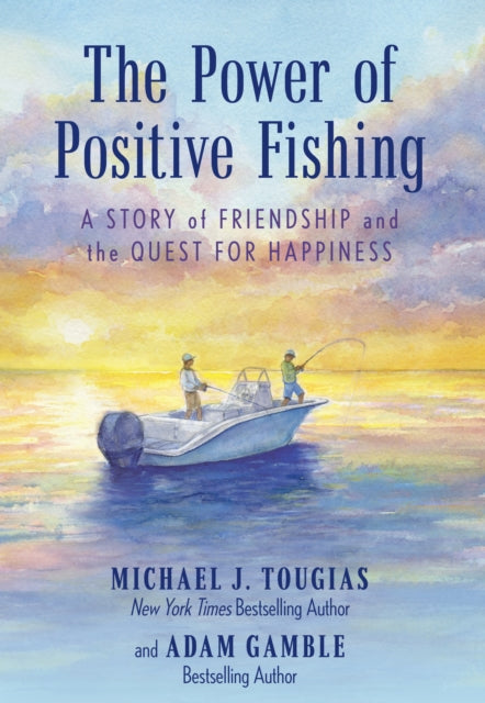 The Power of Positive Fishing: A Story of Friendship and the Quest for Happiness