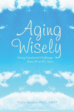 Aging Wisely Facing Emotional Challenges from 50 to 85 Years