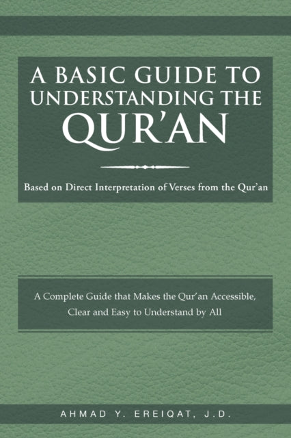 A Basic Guide to Understanding the Quran Based on the Direct Interpretation of the Quran Verses Based on Direct Interpretation of Verses from the Quran