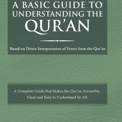 A Basic Guide to Understanding the Quran Based on Direct Interpretation of Verses from the Quran