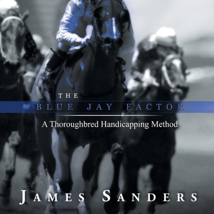 The Blue Jay Factor A Thoroughbred Handicapping Method