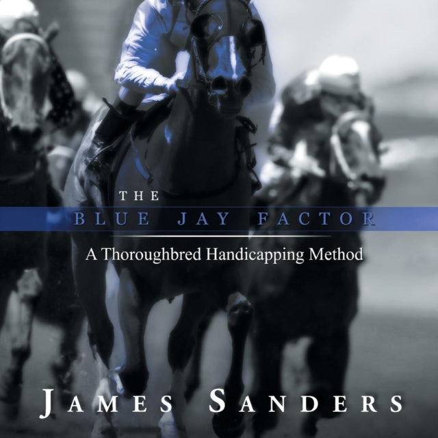 The Blue Jay Factor A Thoroughbred Handicapping Method