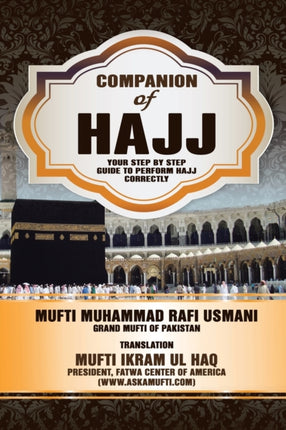 Companion of Hajj Your Step by Step Guide to Perform Hajj Correctly
