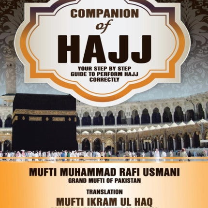 Companion of Hajj Your Step by Step Guide to Perform Hajj Correctly