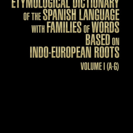A Comprehensive Etymological Dictionary of the Spanish Language with Families of Words Based on IndoEuropean Roots