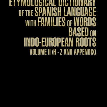 A Comprehensive Etymological Dictionary of the Spanish Language with Families of Words Based on IndoEuropean Roots