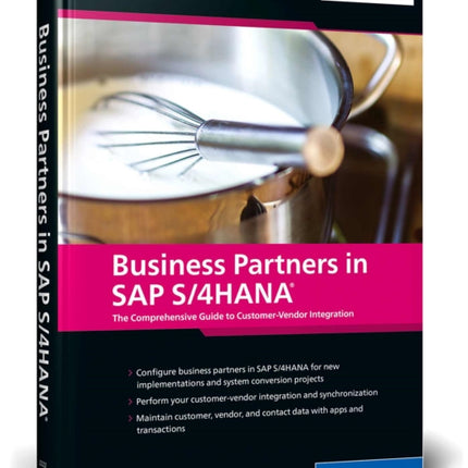 Business Partners in SAP S/4HANA: The Comprehensive Guide to Customer-Vendor Integration