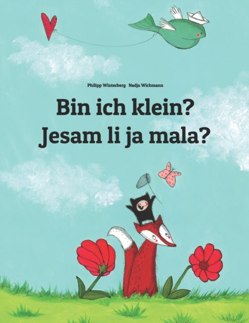 Bin ich klein? Jesam li ja mala?: Kinderbuch Deutsch-Kroatisch (zweisprachig/bilingual)