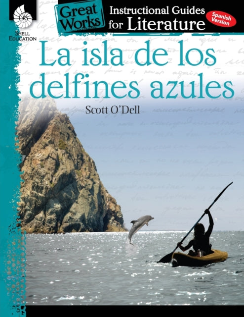 La isla de los delfines azules: An Instructional Guide for Literature: An Instructional Guide for Literature