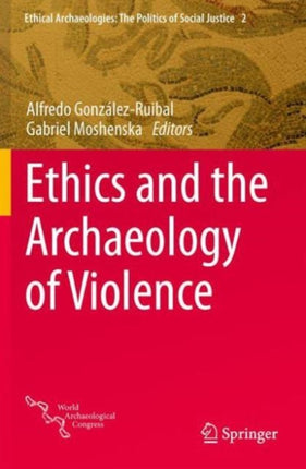 Ethics and the Archaeology of Violence 2 Ethical