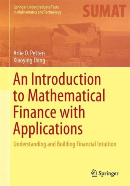 An Introduction to Mathematical Finance with Applications: Understanding and Building Financial Intuition