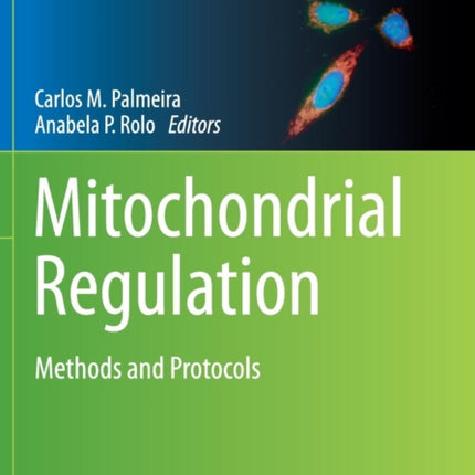 Mitochondrial Regulation: Methods and Protocols