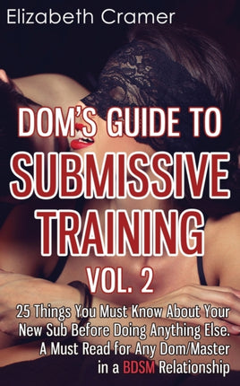 Doms Guide To Submissive Training Vol 2 25 Things You Must Know About Your New Sub Before Doing Anything Else A Must Read For Any DomMaster In A BDSM Relationship Volume 2 Mens Guide to BDSM
