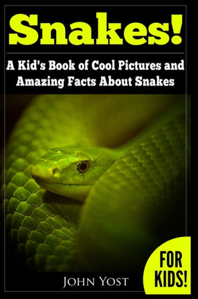 Snakes A Kids Book Of Cool Images And Amazing Facts About Snakes Nature Books for Children Series Volume 1