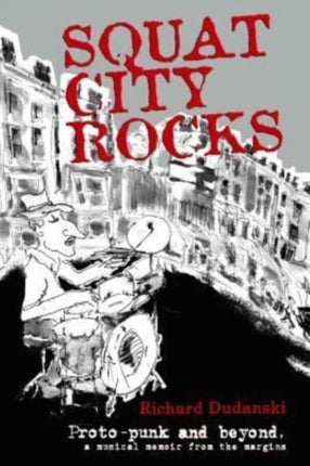 Squat City Rocks protopunk and beyond a musical memoir from the margins
