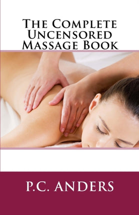 The Complete Uncensored Massage Book