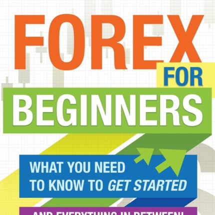 Forex For Beginners What You Need to Know to Get Startedand Everything in Between