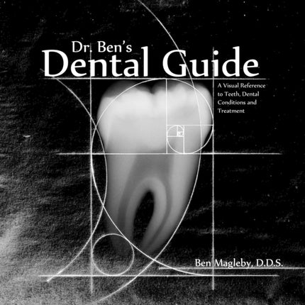 Dr Bens Dental Guide A Visual Reference to Teeth Dental Conditions and Treatment