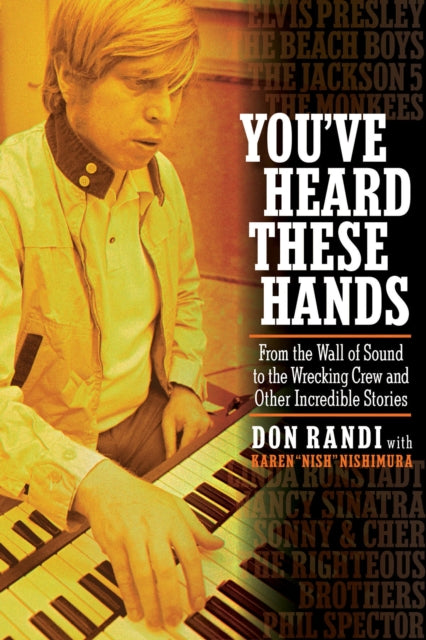 You've Heard These Hands: From the Wall of Sound to the Wrecking Crew and Other Incredible Stories