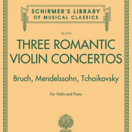 3 Romantic Violin Concertos:Bruch, Mendelssohn: Schirmer'S Library of Musical Classics Vol. 2117 for Violin and Piano