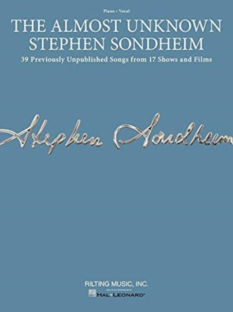 The Almost Unknown Stephen Sondheim: 39 Previously Unpublished Songs from 17 Shows and Films