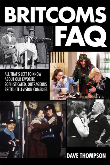 Britcoms FAQ: All That's Left to Know About Our Favorite Sophisticated Outrageous British Television Comedies