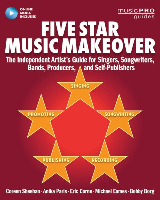 Five Star Music Makeover The Independent Artists Guide for Singers Songwriters Bands Producers and SelfPublishers Music Pro Guides