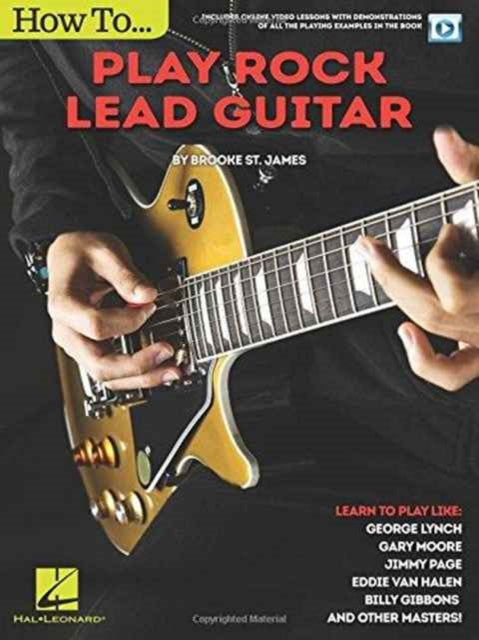 Brooke St James How to Play Rock Lead Guitar Learn to Play Like George Lynch Gary Moore Jimmy Page Eddie Van Halen Bill Gibbons  Many Others