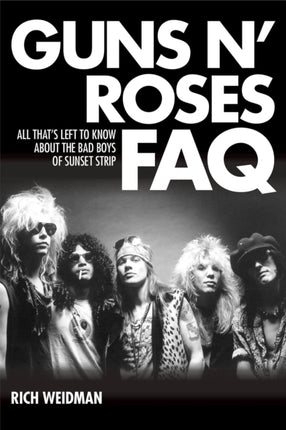 Guns N' Roses FAQ: All That's Left to Know About the Bad Boys of Sunset Strip