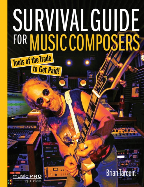 Survival Guide for Music Composers: Tools of the Trade to Get Paid!