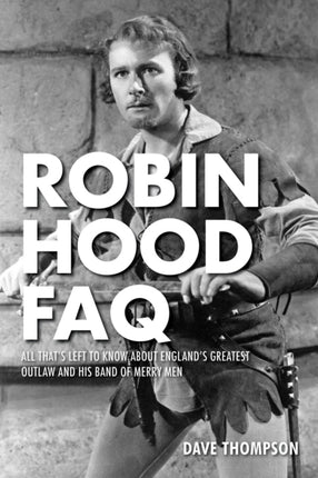 Robin Hood FAQ: All That's Left to Know About England's Greatest Outlaw and His Band of Merry Men