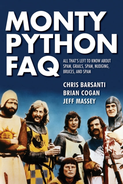 Monty Python FAQ: All That's Left to Know About Spam, Grails, Spam, Nudging, Bruces and Spam