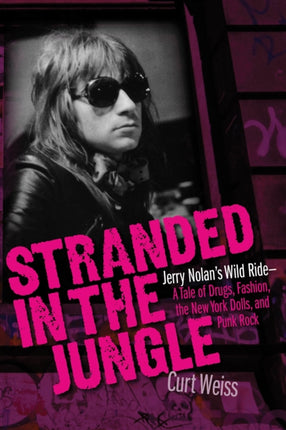 Stranded in the Jungle: Jerry Nolan's Wild Ride: A Tale of Drugs, Fashion, the New York Dolls and Punk Rock