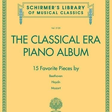 The Classical Era Piano Album: 15 Favorite Pieces by Beethoven, Haydn, Mozart