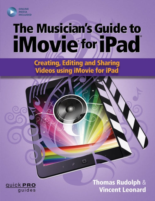 The Musician’s Guide to iMovie for iPad: Creating, Editing and Sharing Videos Using iMovie for iPad