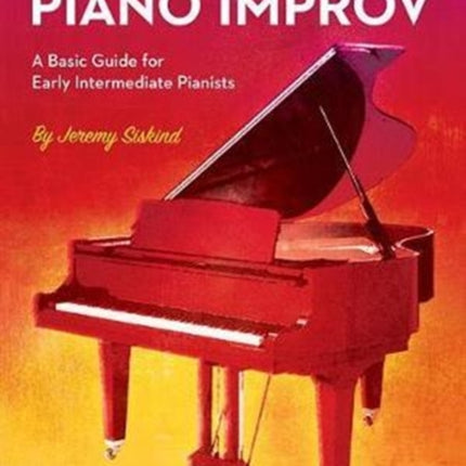 First Lessons in Piano Improv: A Basic Guide for Early Intermediate Pianists