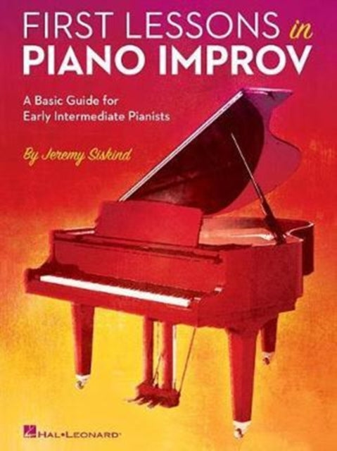 First Lessons in Piano Improv: A Basic Guide for Early Intermediate Pianists