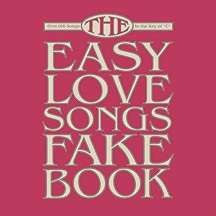 The Easy Love Songs Fake Book: Melody, Lyrics & Simplified Chords in the Key of C